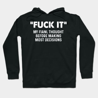 Fuck It My Final Thought Before - Funny T Shirts Sayings - Funny T Shirts For Women - SarcasticT Shirts Hoodie